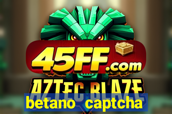 betano captcha security check